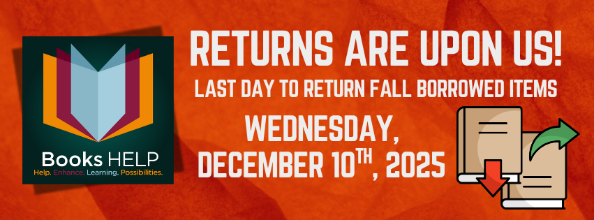 Returns are upon us! Last day to return fall borrowed items Wednesday, December 10th, 2025